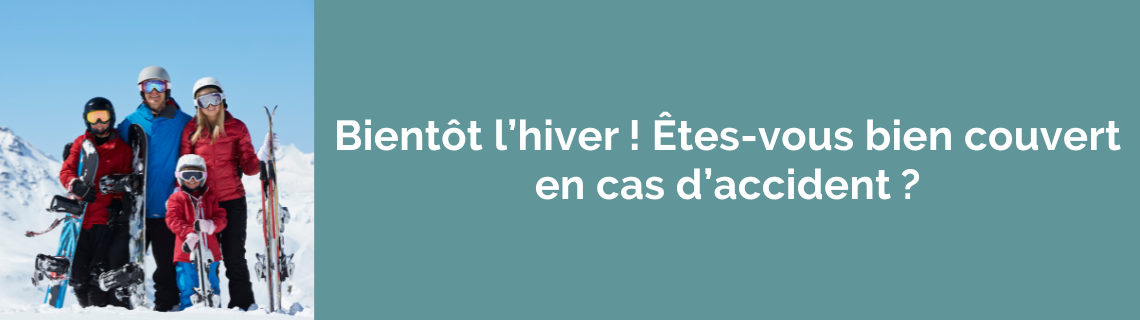 Bientôt l’hiver ! Êtes-vous bien couvert en cas d’accident ?