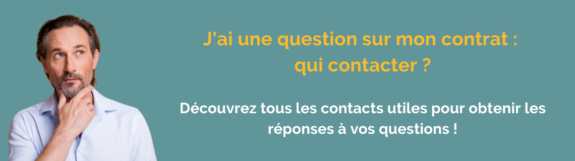 J'ai une question sur mon contrat : qui contacter ?