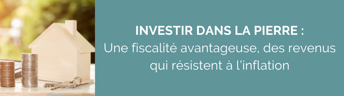 Investir dans la pierre : une fiscalité avantageuse, des revenus qui résistent à l’inflation