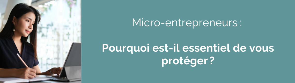 Micro-entrepreneurs : pourquoi est-il essentiel de vous protéger ?