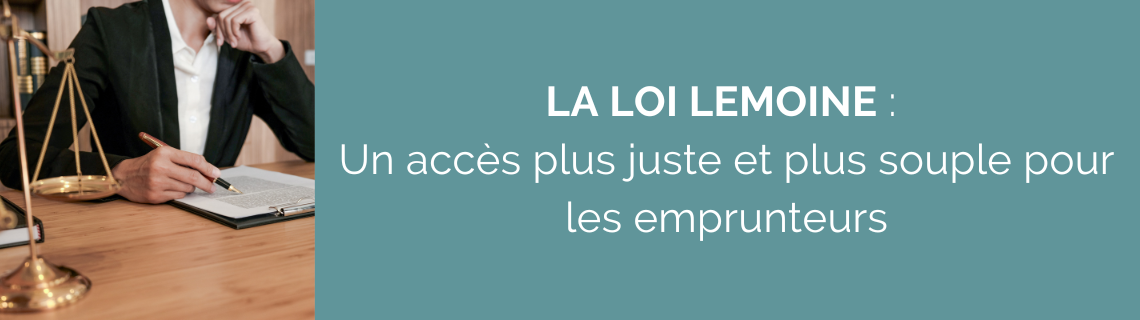 Loi Lemoine : Un accès plus juste et souple pour les emprunteurs