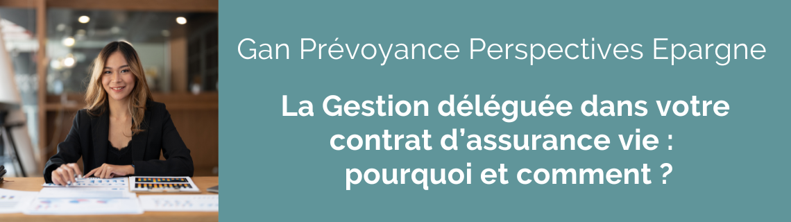 La Gestion déléguée dans votre contrat d’assurance vie :  pourquoi et comment ?