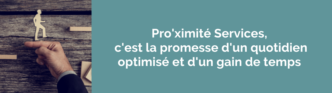 Pro'ximité Services, c'est la promesse d'un quotidien optimisé pour les chefs d'entreprise