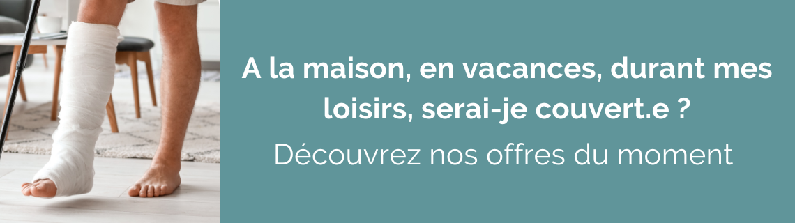 Nos offres du moment - garanties des accidents de la vie