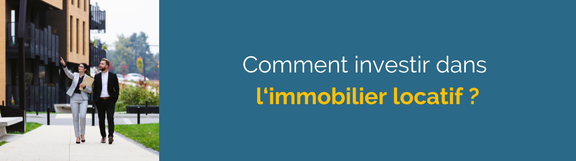 Comment investir dans l'immobilier locatif ?